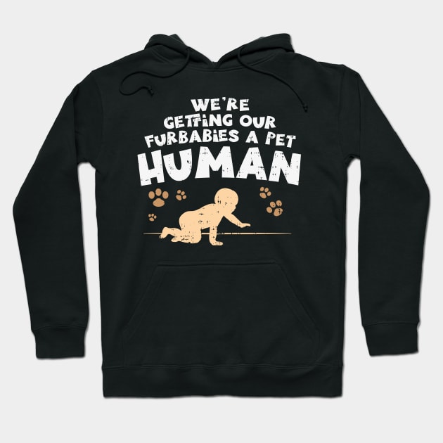 We're Getting Our Fur Babies A Pet Human - Pregnancy Announcement Shirts & Gifts Hoodie by Shirtbubble